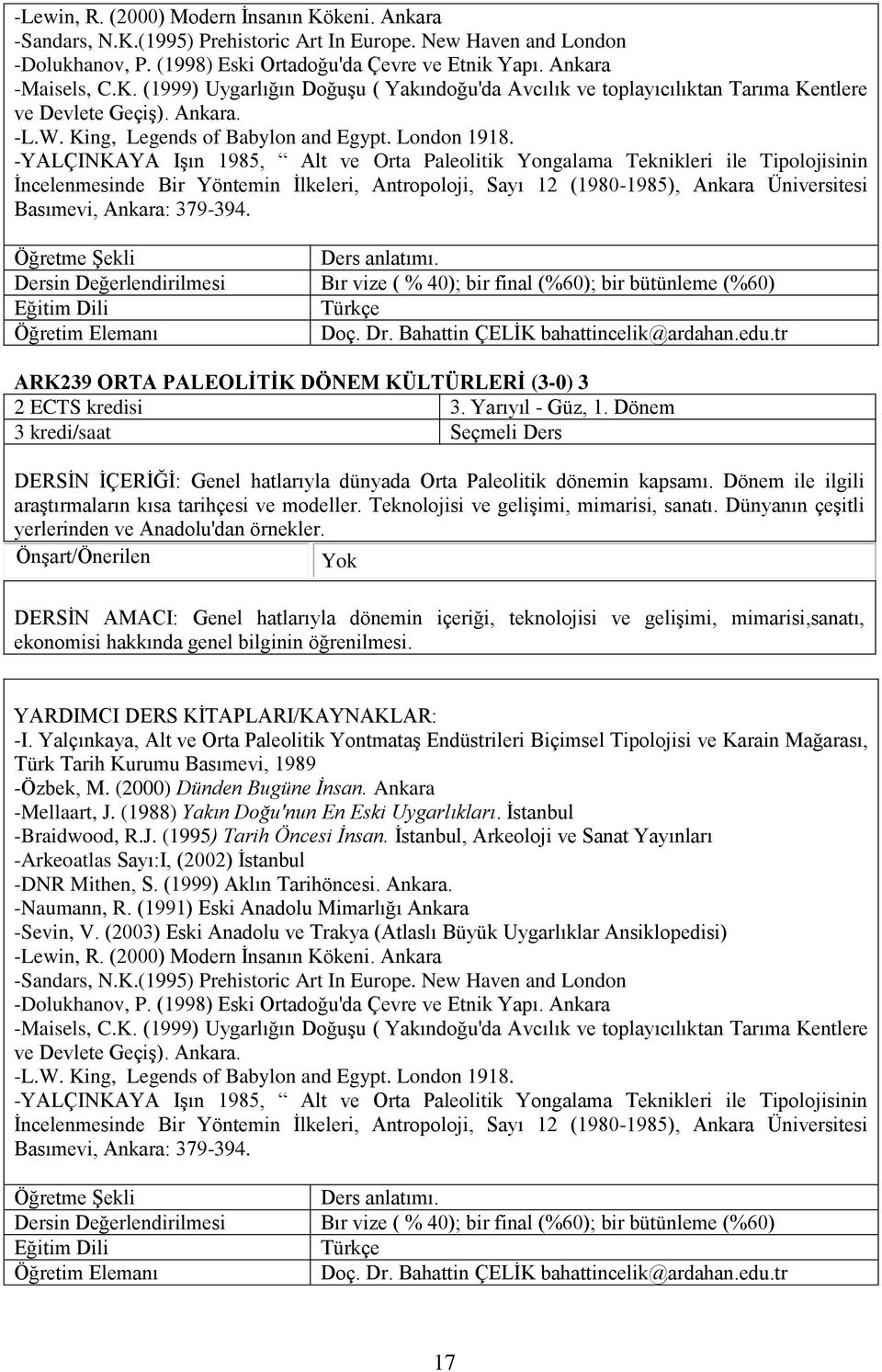 -YALÇINKAYA Işın 1985, Alt ve Orta Paleolitik Yongalama Teknikleri ile Tipolojisinin İncelenmesinde Bir Yöntemin İlkeleri, Antropoloji, Sayı 12 (1980-1985), Ankara Üniversitesi Basımevi, Ankara: