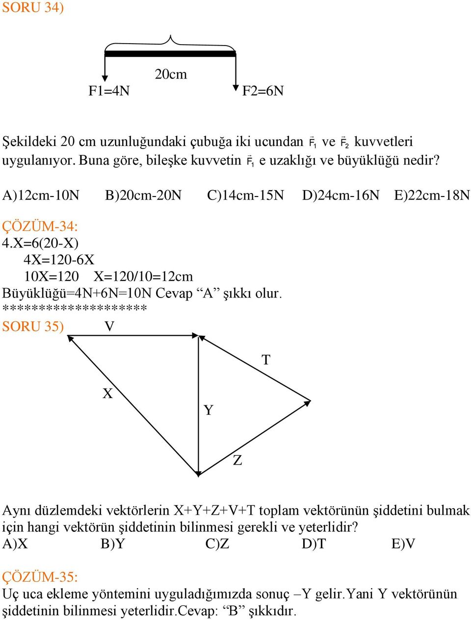 X=6(20-X) 4X=120-6X 10X=120 X=120/10=12cm Büyüklüğü=4N+6N=10N Cevap A şıkkı olur.