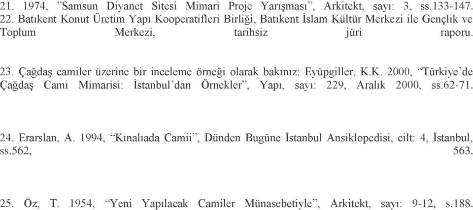 Çağdaş camiler üzerine bir inceleme örneği olarak bakınız: Eyüpgiller, K.