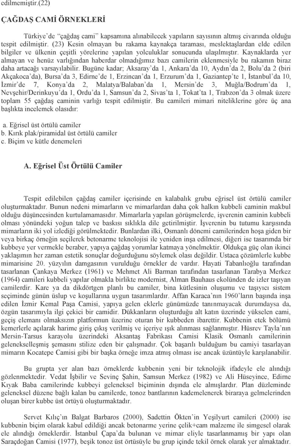 Kaynaklarda yer almayan ve henüz varlığından haberdar olmadığımız bazı camilerin eklenmesiyle bu rakamın biraz daha artacağı varsayılabilir.