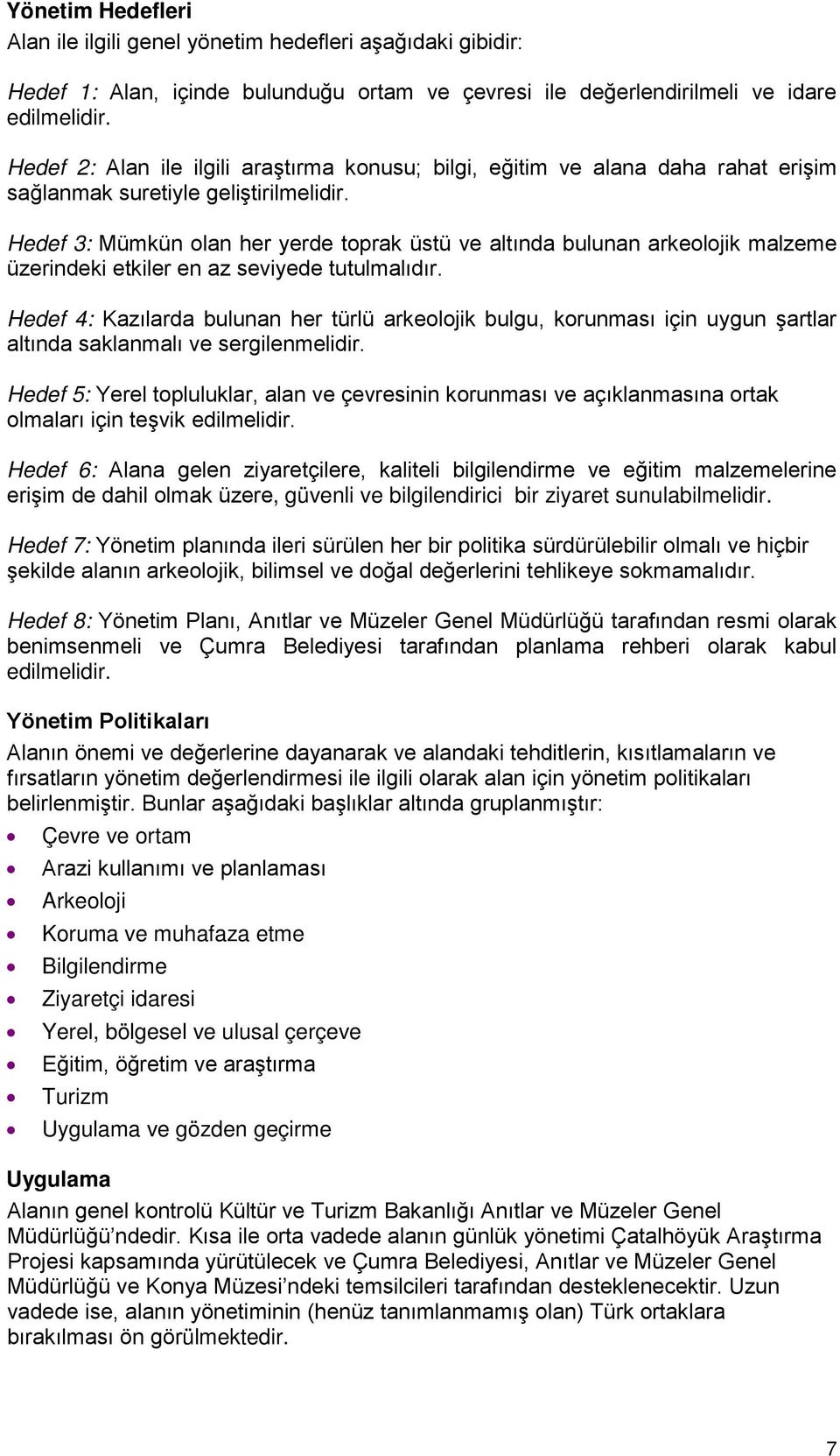 Hedef 3: Mümkün olan her yerde toprak üstü ve altında bulunan arkeolojik malzeme üzerindeki etkiler en az seviyede tutulmalıdır.