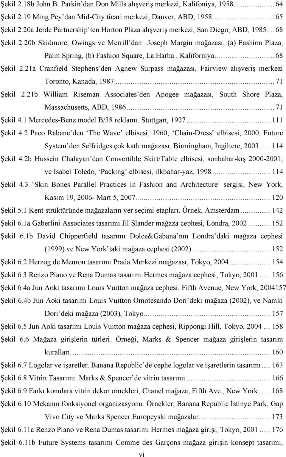 20b Skidmore, Owings ve Merrill dan Joseph Margin mağazası, (a) Fashion Plaza, Palm Spring, (b) Fashion Square, La Harba, Kaliforniya... 68 Şekil 2.