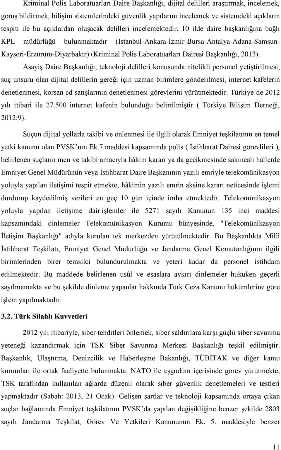 10 ilde daire başkanlığına bağlı KPL müdürlüğü bulunmaktadır (İstanbul-Ankara-İzmir-Bursa-Antalya-Adana-Samsun- Kayseri-Erzurum-Diyarbakır) (Kriminal Polis Laboratuarları Dairesi Başkanlığı, 2013).