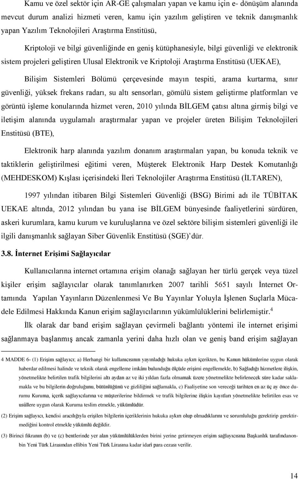 Bilişim Sistemleri Bölümü çerçevesinde mayın tespiti, arama kurtarma, sınır güvenliği, yüksek frekans radarı, su altı sensorları, gömülü sistem geliştirme platformları ve görüntü işleme konularında