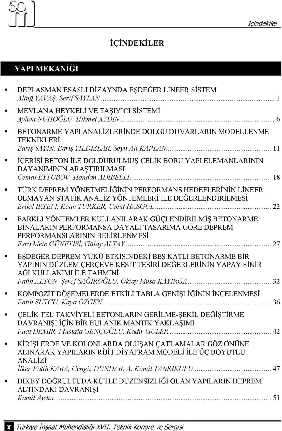 .. 11 İÇERİSİ BETON İLE DOLDURULMUŞ ÇELİK BORU YAPI ELEMANLARININ DAYANIMININ ARAŞTIRILMASI Cemal EYYUBOV, Handan ADIBELLİ.