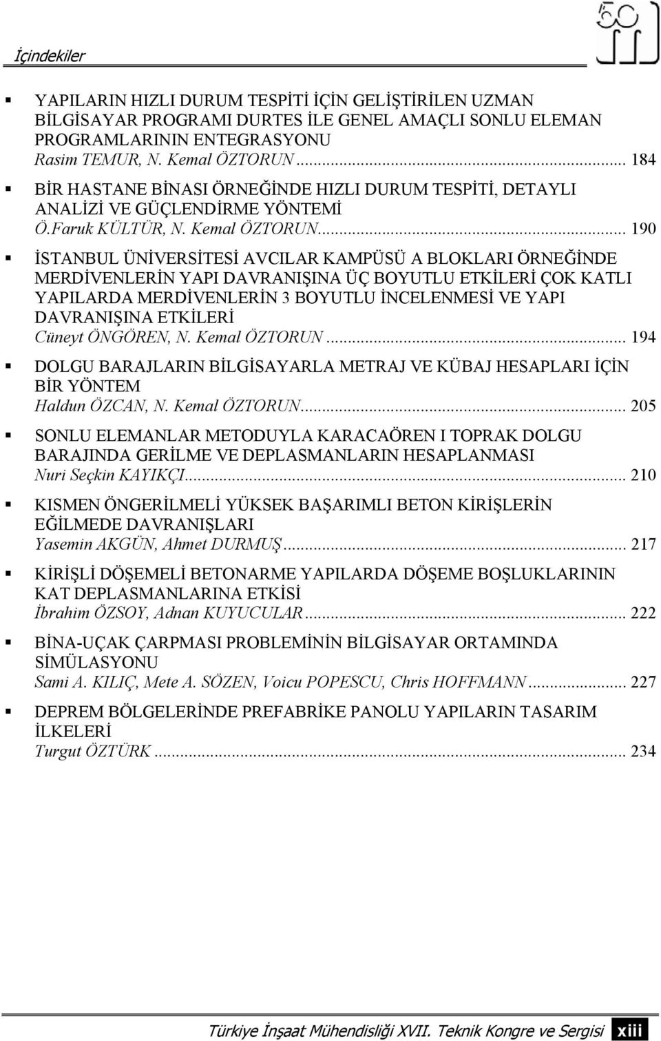 .. 190 İSTANBUL ÜNİVERSİTESİ AVCILAR KAMPÜSÜ A BLOKLARI ÖRNEĞİNDE MERDİVENLERİN YAPI DAVRANIŞINA ÜÇ BOYUTLU ETKİLERİ ÇOK KATLI YAPILARDA MERDİVENLERİN 3 BOYUTLU İNCELENMESİ VE YAPI DAVRANIŞINA