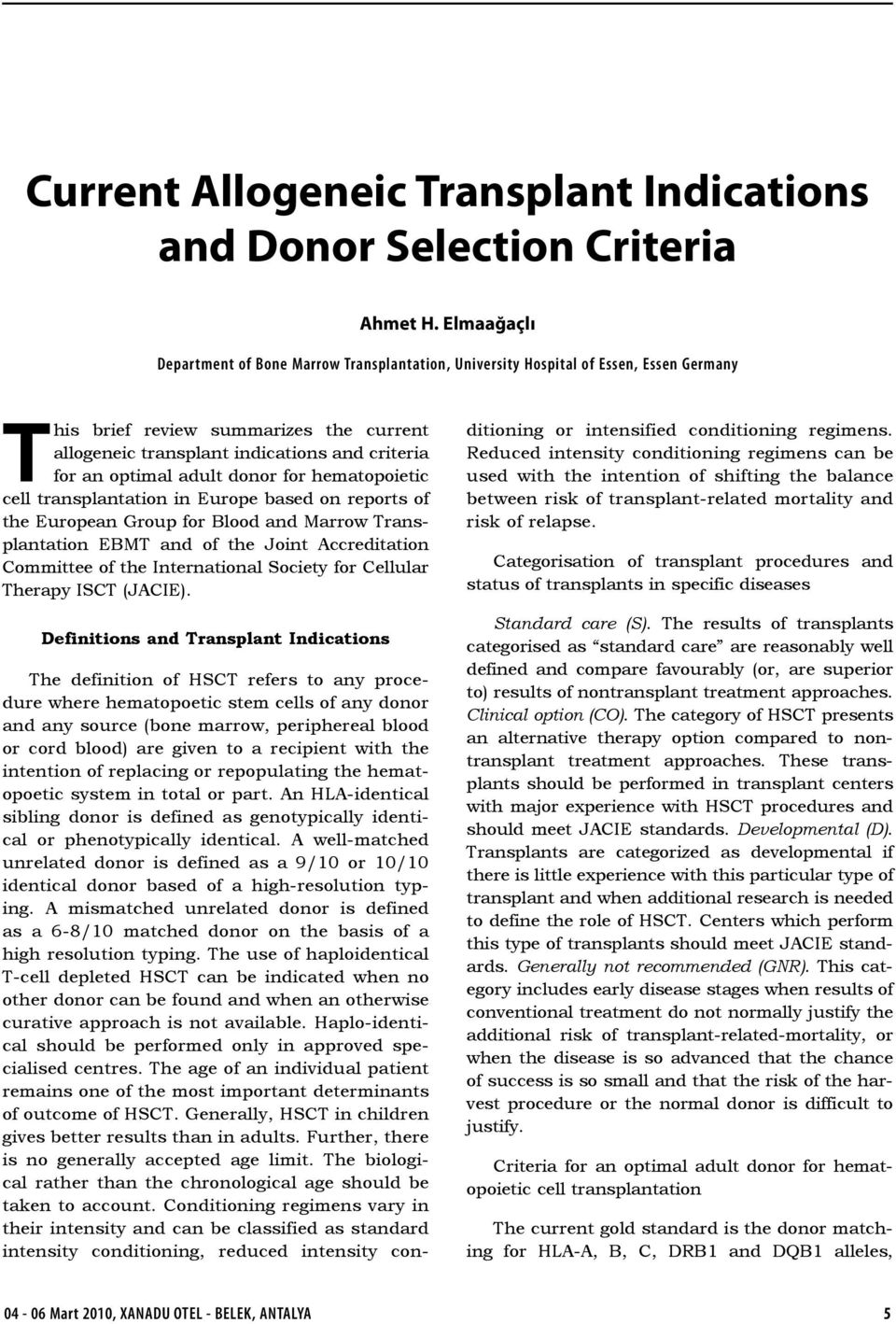 optimal adult donor for hematopoietic cell transplantation in Europe based on reports of the European Group for Blood and Marrow Transplantation EBMT and of the Joint Accreditation Committee of the