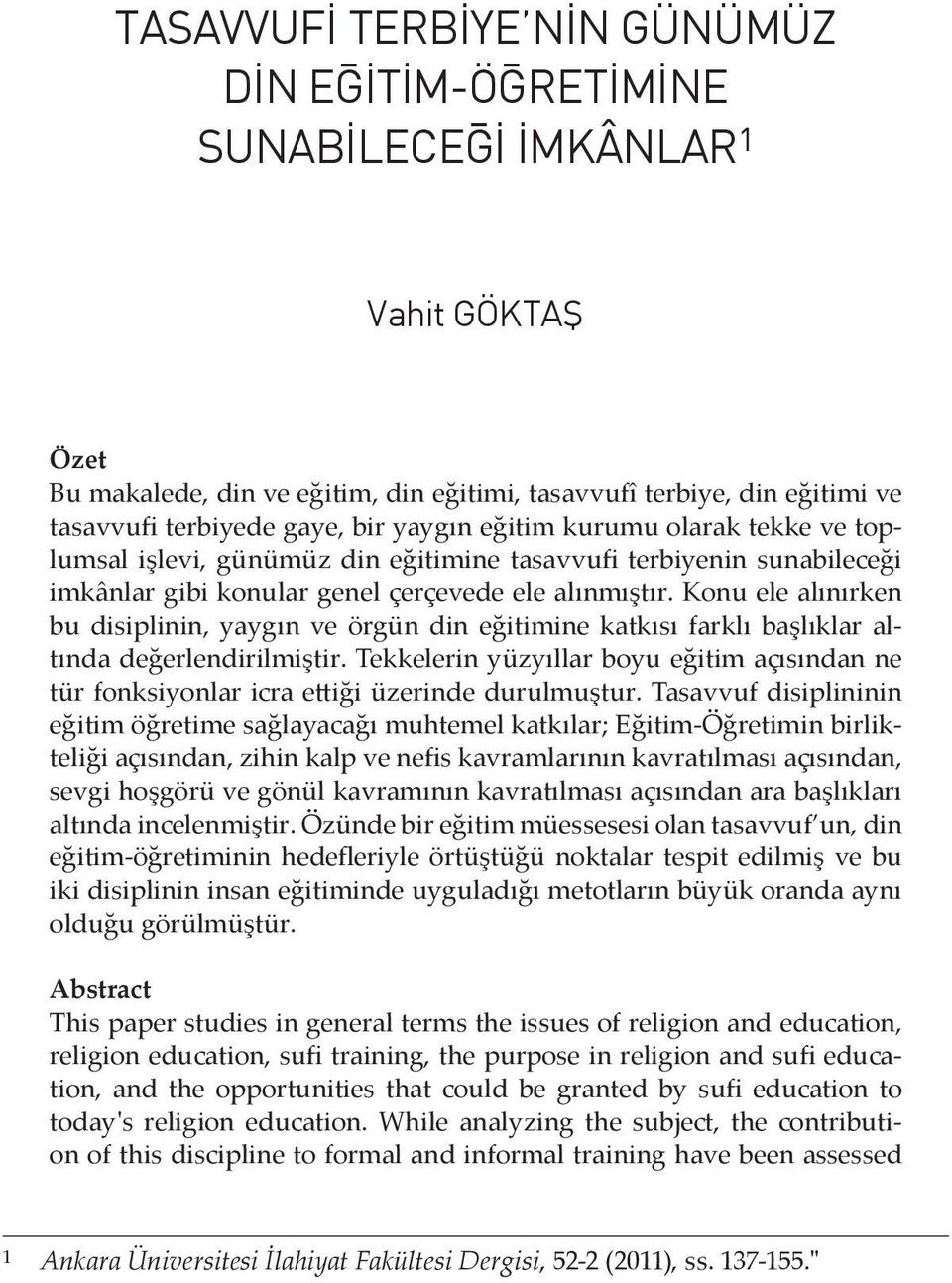 Konu ele alınırken bu disiplinin, yaygın ve örgün din eğitimine katkısı farklı başlıklar altında değerlendirilmiştir.