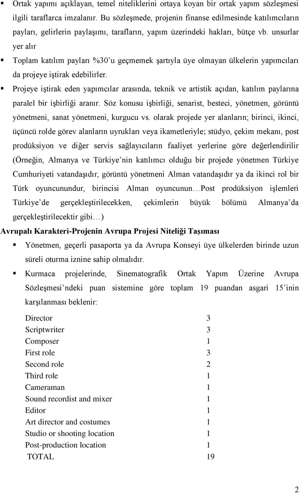 unsurlar yer alır Toplam katılım payları %30 u geçmemek şartıyla üye olmayan ülkelerin yapımcıları da projeye iştirak edebilirler.