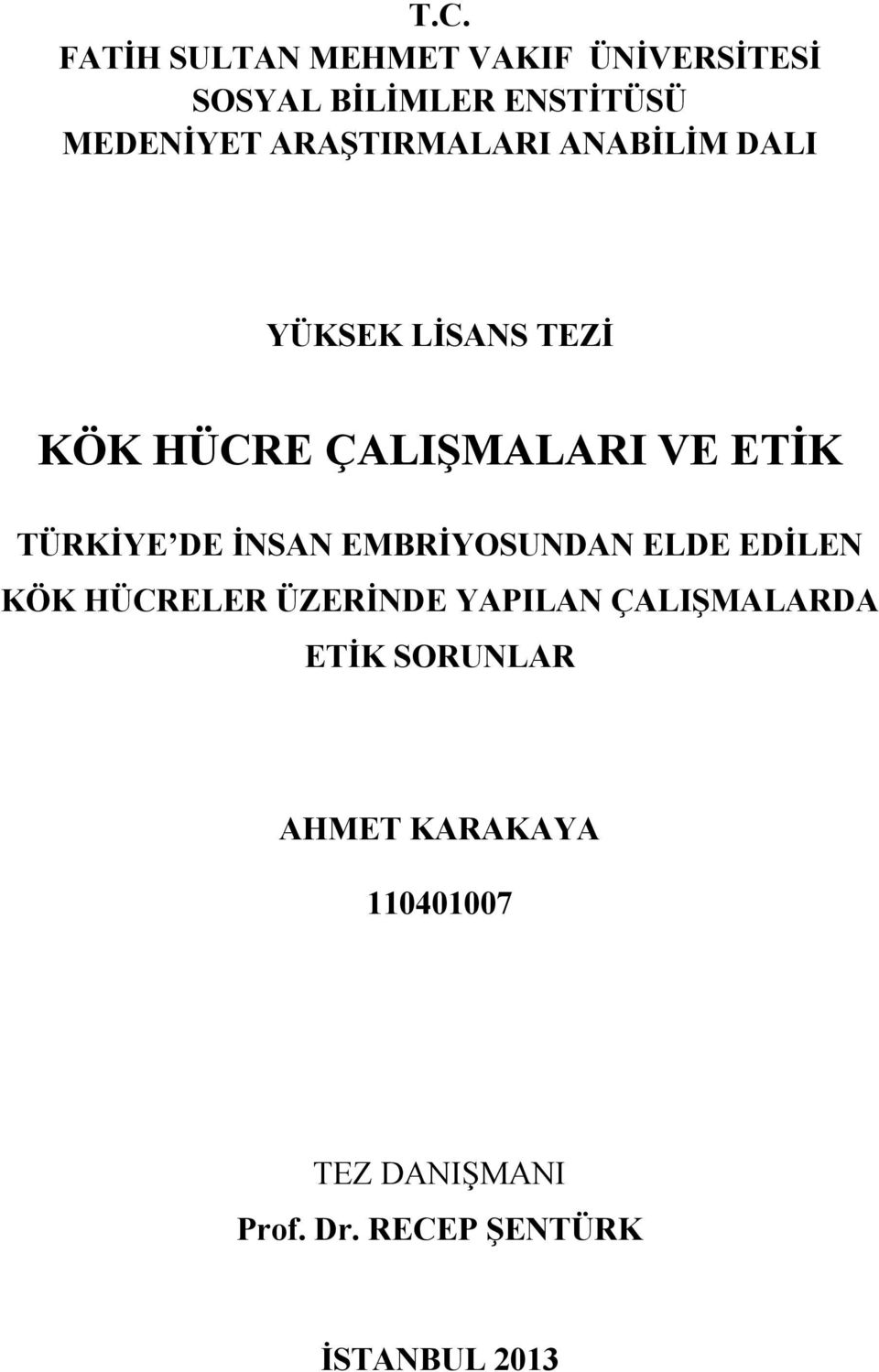 TÜRKİYE DE İNSAN EMBRİYOSUNDAN ELDE EDİLEN KÖK HÜCRELER ÜZERİNDE YAPILAN