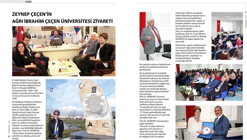 Fen Edebiyat Fakültesi konferans salonunda gerçekleştirilen konferansa Rektör Yardımcımız Prof. Dr. Yücel ÜNAL, IC Vakfı Yönetim Kurulu Üyesi Zeynep ÇEÇEN, akademisyenler ve öğrenciler katıldı.