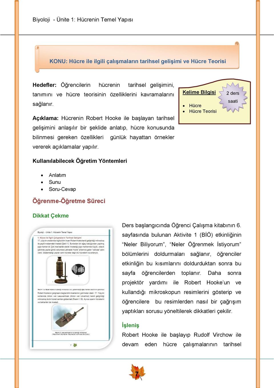 Kullanılabilecek Öğretim Yöntemleri Kelime Bilgisi Hücre Hücre Teorisi 2 ders saati Anlatım Sunu Soru-Cevap Öğrenme-Öğretme Süreci Dikkat Çekme Ders başlangıcında Öğrenci Çalışma kitabının 6.