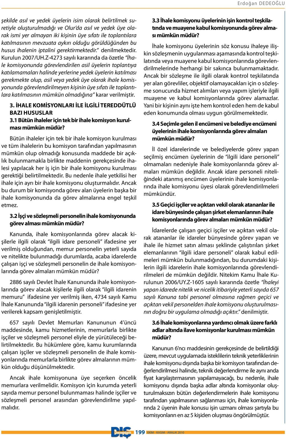 Z-4273 sayılı kararında da özetle İhale komisyonunda görevlendirilen asil üyelerin toplantıya katılamamaları halinde yerlerine yedek üyelerin katılması gerekmekte olup, asil veya yedek üye olarak