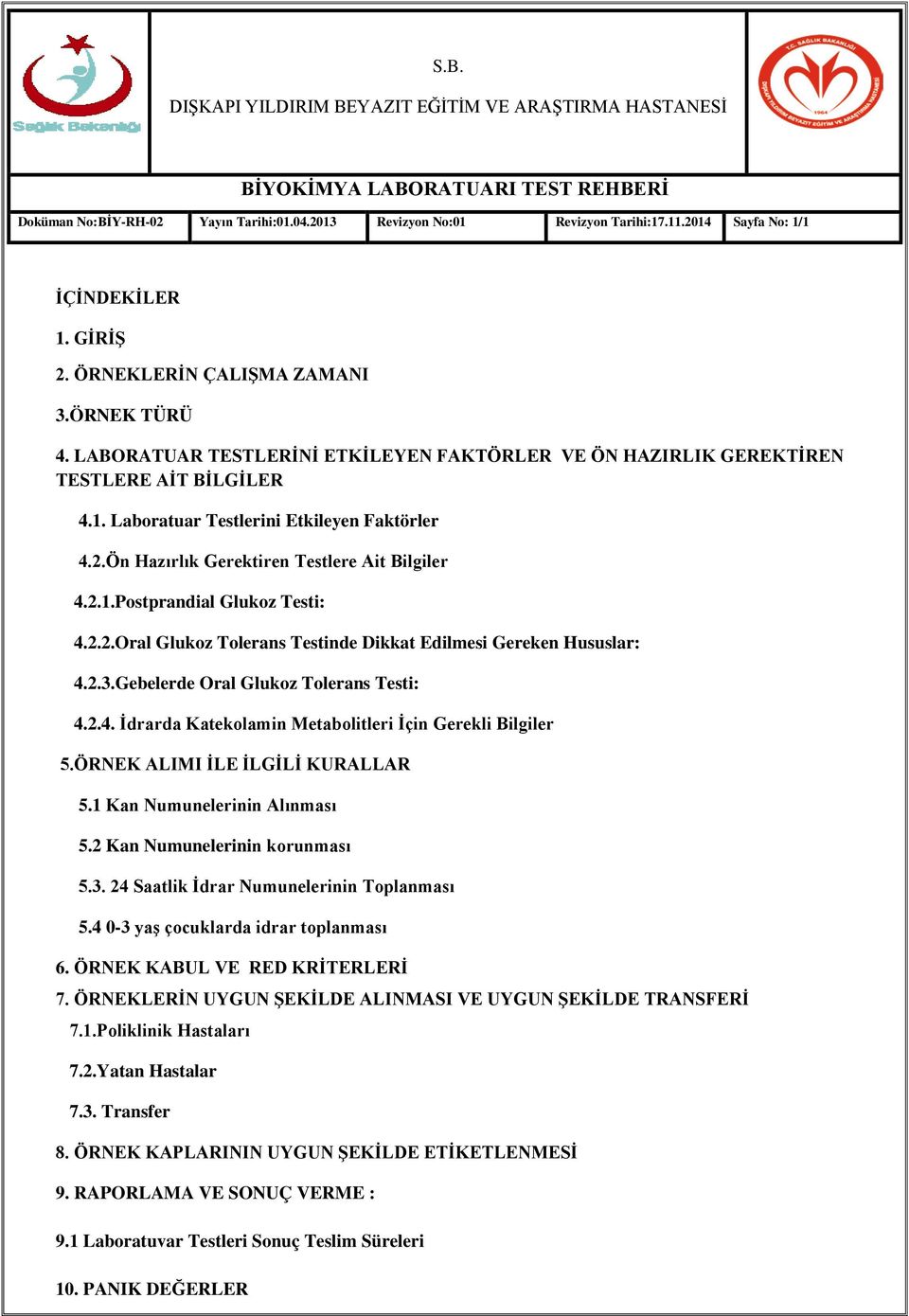 ÖRNEK ALIMI İLE İLGİLİ KURALLAR 5.1 Kan Numunelerinin Alınması 5.2 Kan Numunelerinin korunması 5.3. 24 Saatlik İdrar Numunelerinin Toplanması 5.4 0-3 yaş çocuklarda idrar toplanması 6.