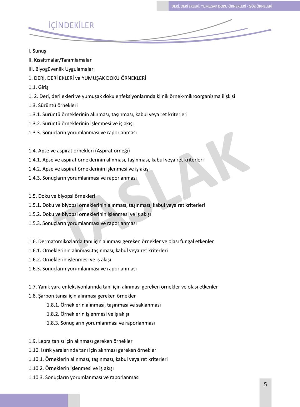 3.3. Sonuçların yorumlanması ve raporlanması 1.4. Apse ve aspirat örnekleri (Aspirat örneği) 1.4.1. Apse ve aspirat örneklerinin alınması, taşınması, kabul veya ret kriterleri 1.4.2.