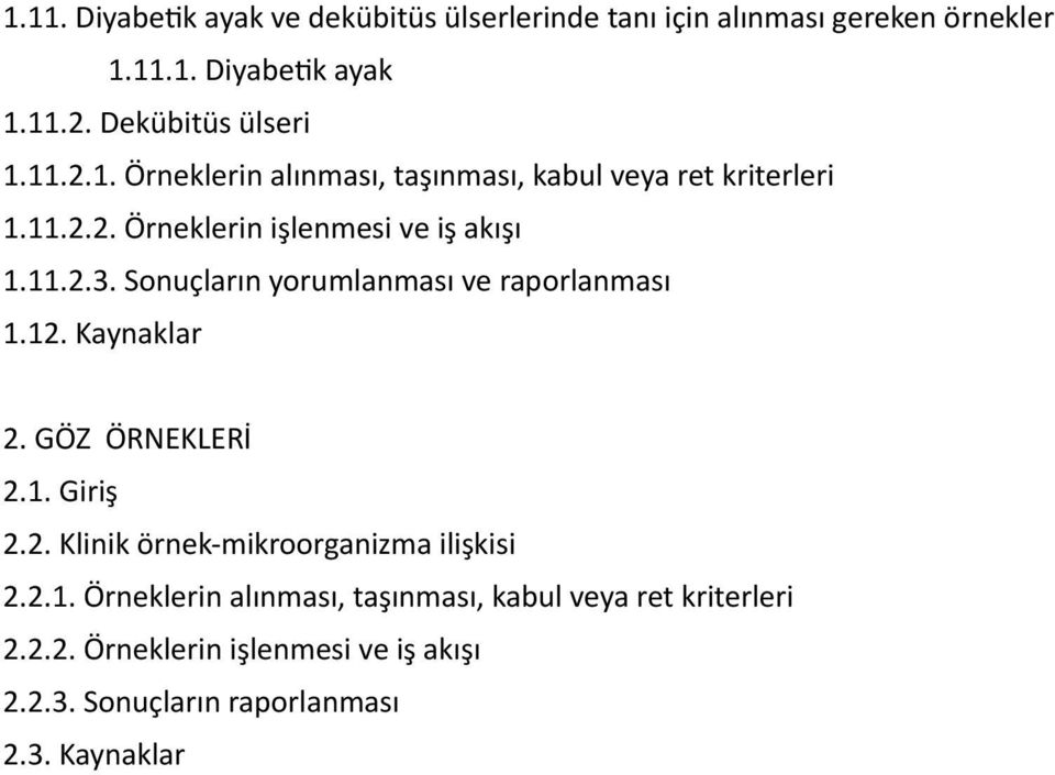 11.2.3. Sonuçların yorumlanması ve raporlanması 1.12. Kaynaklar 2. GÖZ ÖRNEKLERİ 2.1. Giriş 2.2. Klinik örnek-mikroorganizma ilişkisi 2.