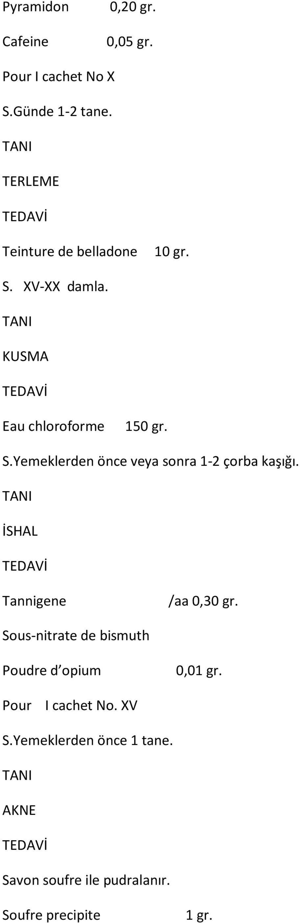 İSHAL Tannigene /aa 0,30 gr. Sous-nitrate de bismuth Poudre d opium 0,01 gr. Pour I cachet No.