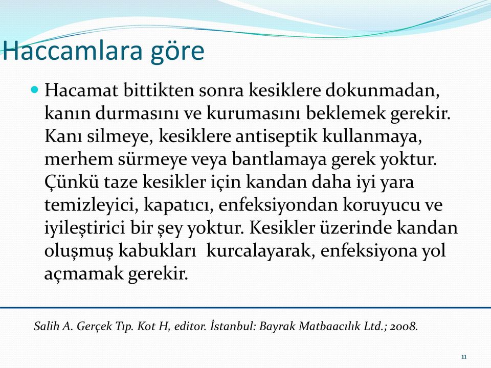 Çünkü taze kesikler için kandan daha iyi yara temizleyici, kapatıcı, enfeksiyondan koruyucu ve iyileştirici bir şey yoktur.