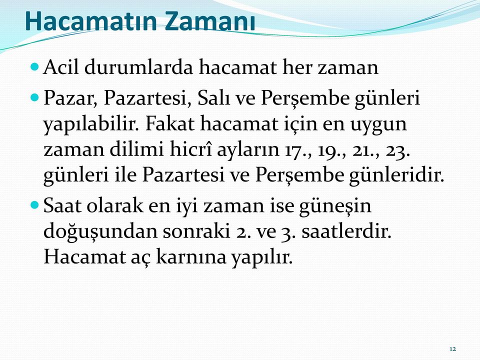 Fakat hacamat için en uygun zaman dilimi hicrî ayların 17., 19., 21., 23.