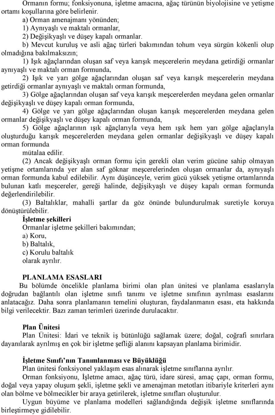 b) Mevcut kuruluş ve asli ağaç türleri bakımından tohum veya sürgün kökenli olup olmadığına bakılmaksızın; 1) Işık ağaçlarından oluşan saf veya karışık meşcerelerin meydana getirdiği ormanlar