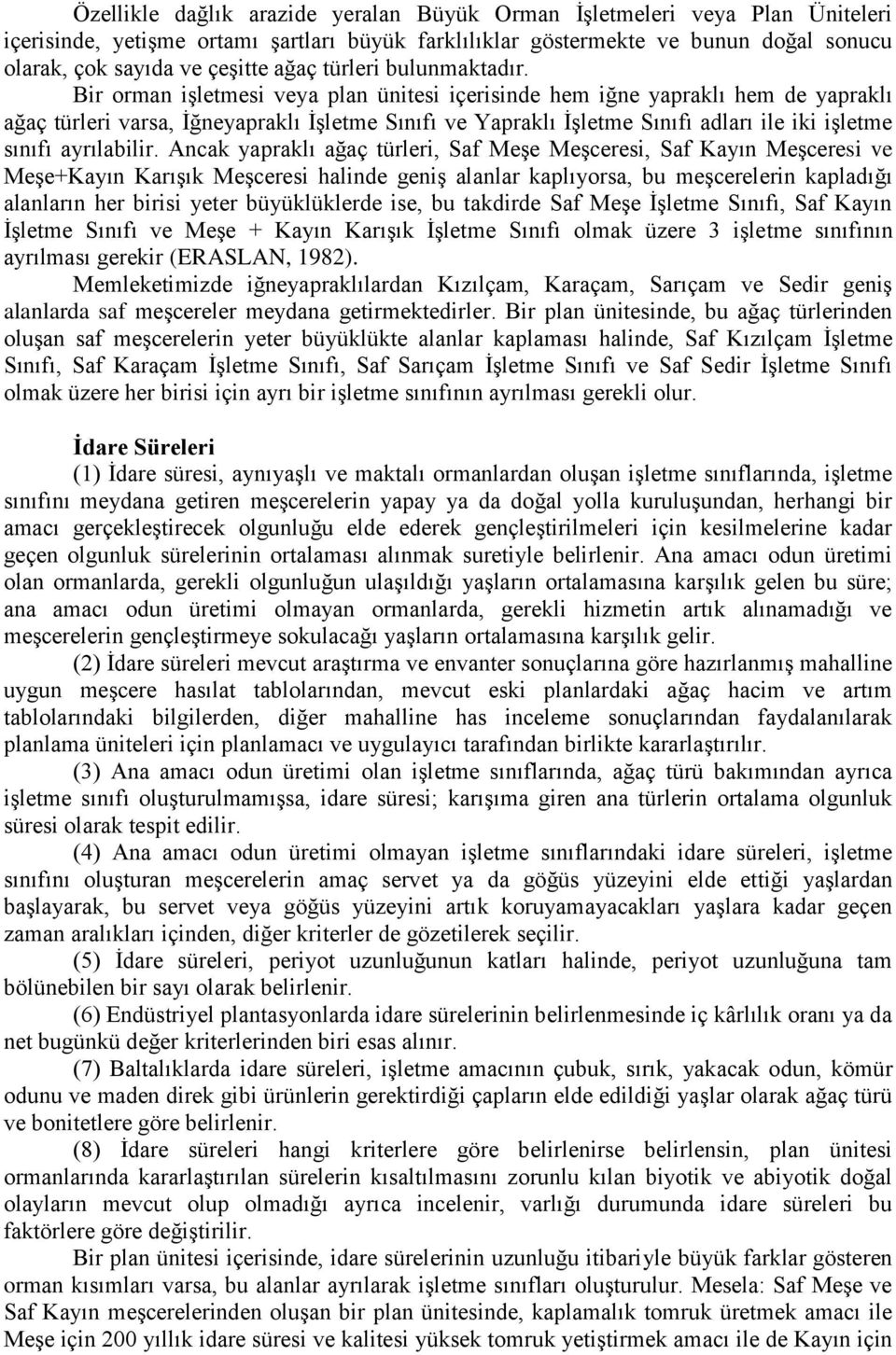 Bir orman işletmesi veya plan ünitesi içerisinde hem iğne yapraklı hem de yapraklı ağaç türleri varsa, İğneyapraklı İşletme Sınıfı ve Yapraklı İşletme Sınıfı adları ile iki işletme sınıfı ayrılabilir.