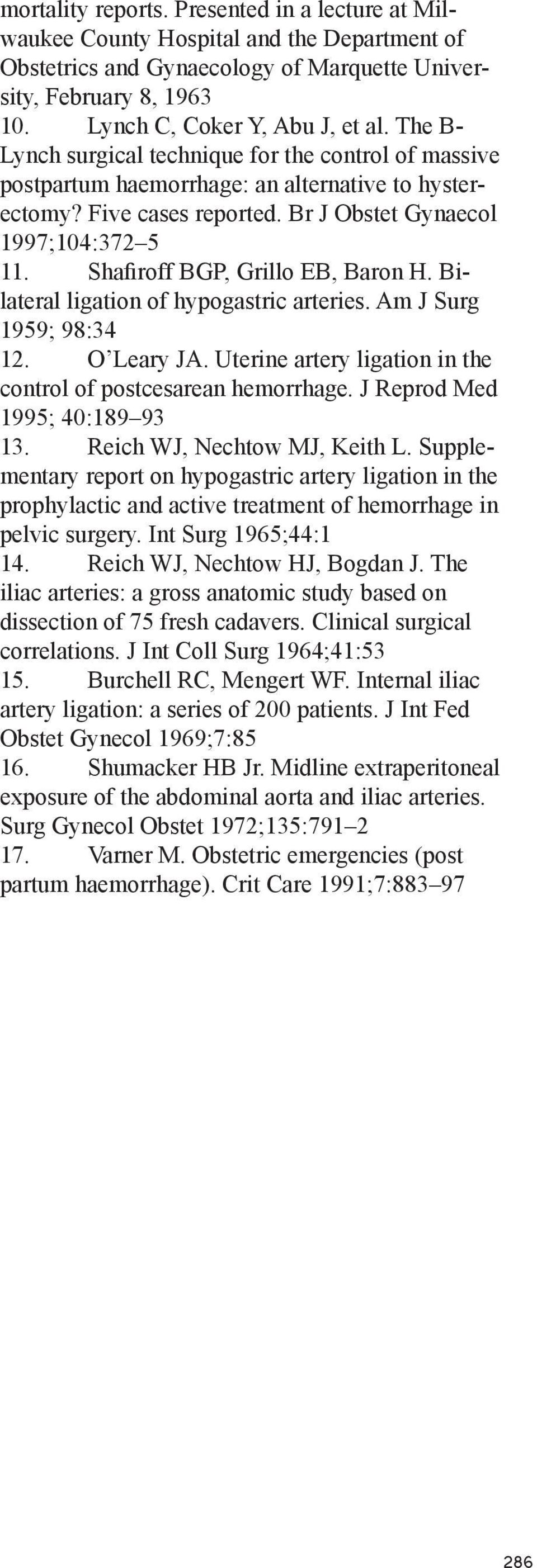 Shafiroff BGP, Grillo EB, Baron H. Bilateral ligation of hypogastric arteries. Am J Surg 1959; 98:34 12. O Leary JA. Uterine artery ligation in the control of postcesarean hemorrhage.