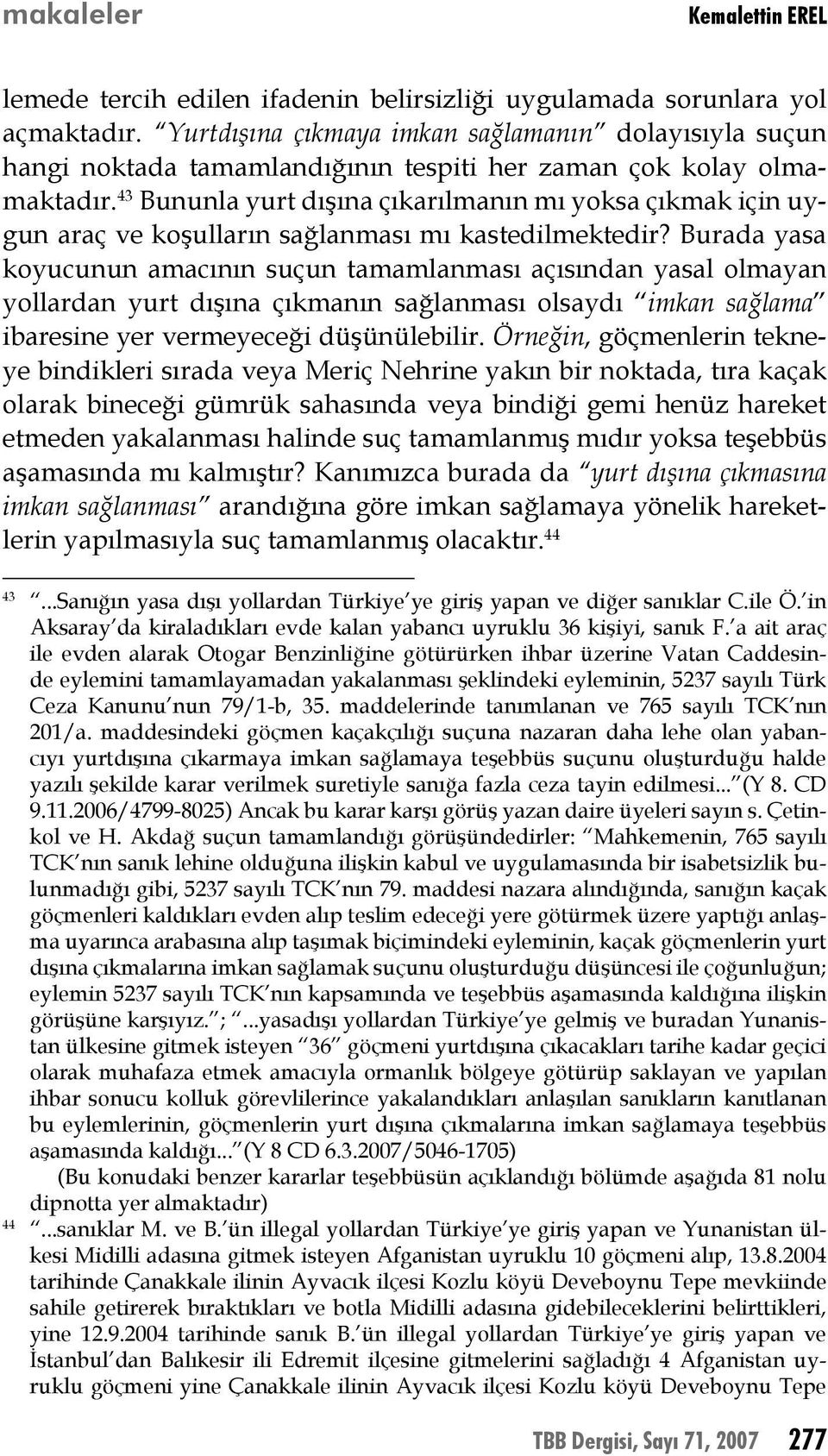 43 Bununla yurt dışına çıkarılmanın mı yoksa çıkmak için uygun araç ve koşulların sağlanması mı kastedilmektedir?