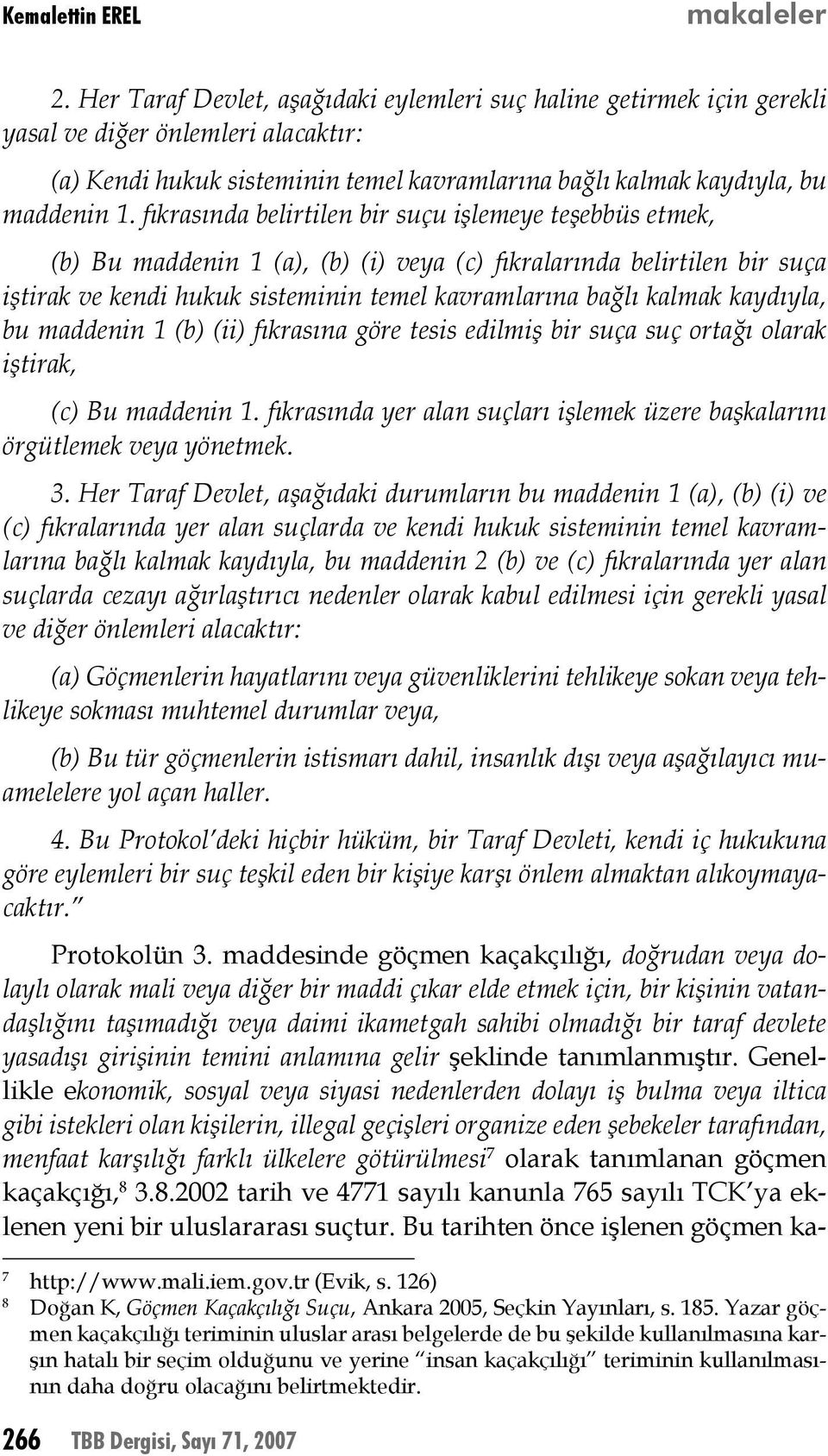 fıkrasında belirtilen bir suçu işlemeye teşebbüs etmek, (b) Bu maddenin 1 (a), (b) (i) veya (c) fıkralarında belirtilen bir suça iştirak ve kendi hukuk sisteminin temel kavramlarına bağlı kalmak