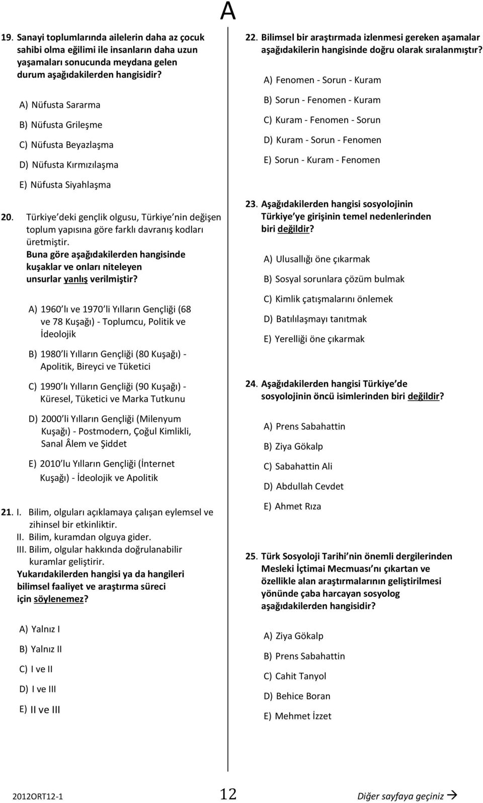 Bilimsel bir araştırmada izlenmesi gereken aşamalar aşağıdakilerin hangisinde doğru olarak sıralanmıştır?