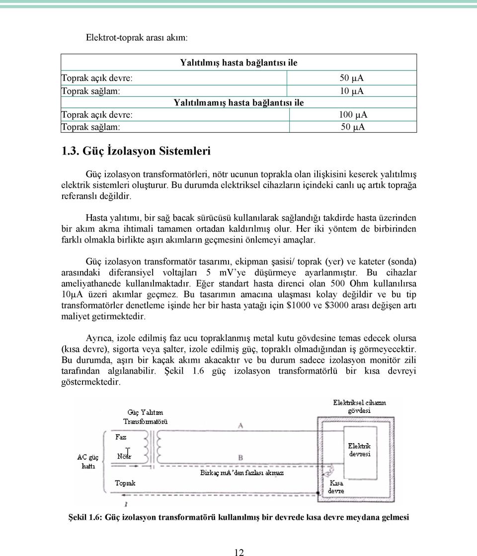 Bu durumda elektriksel cihazların içindeki canlı uç artık toprağa referanslı değildir.