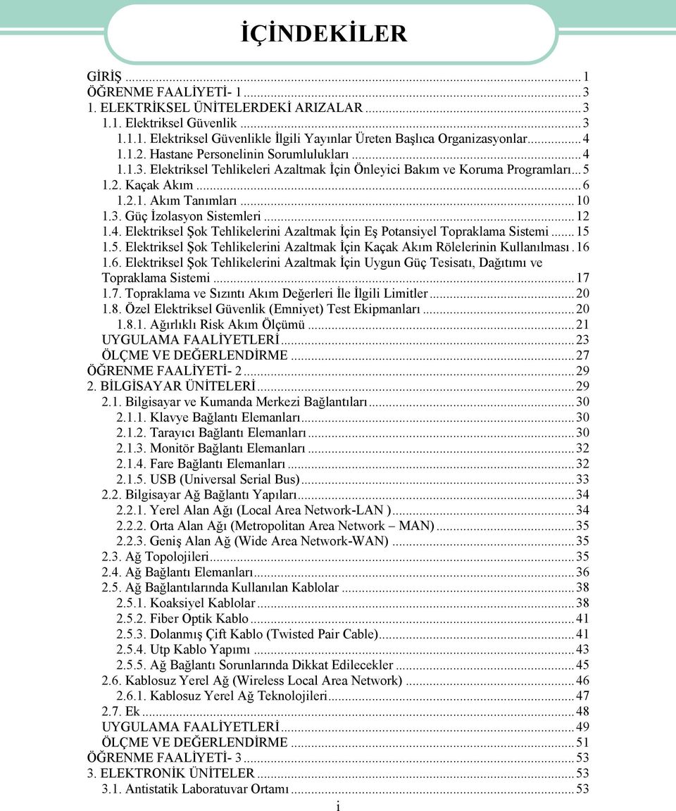 ..12 1.4. Elektriksel Şok Tehlikelerini Azaltmak İçin Eş Potansiyel Topraklama Sistemi...15 1.5. Elektriksel Şok Tehlikelerini Azaltmak İçin Kaçak Akım Rölelerinin Kullanılması.16 