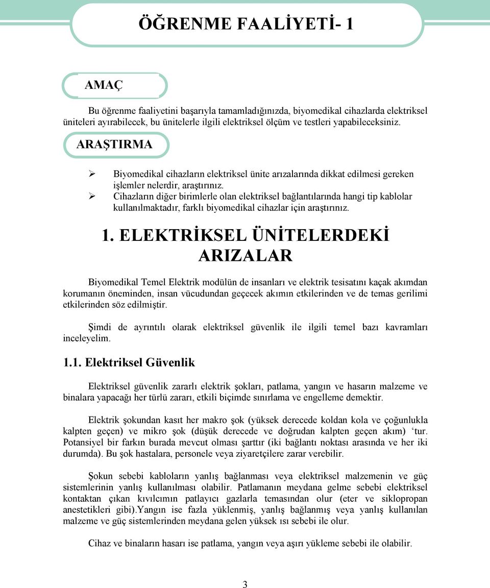 Cihazların diğer birimlerle olan elektriksel bağlantılarında hangi tip kablolar kullanılmaktadır, farklı biyomedikal cihazlar için araştırınız. 1.