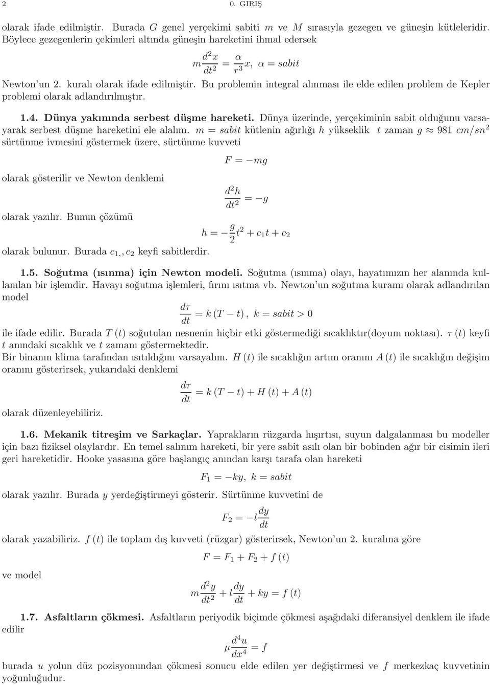 Bu problemin integral alınması ile elde edilen problem de Kepler problemi olarak adlandırılmıştır..4. Dünya yakınında serbest düşme hareketi.