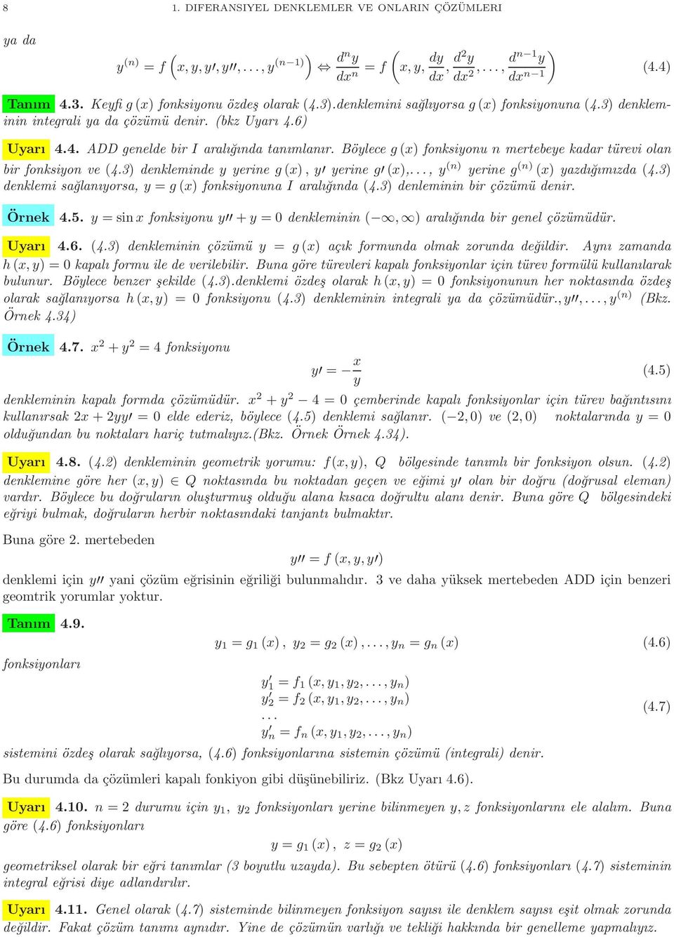 Böylece g) fonksiyonu n mertebeye kadar türevi olan bir fonksiyon ve 4.3) denkleminde y yerine g), y yerine g ),..., y n) yerine g n) ) yazdığımızda 4.