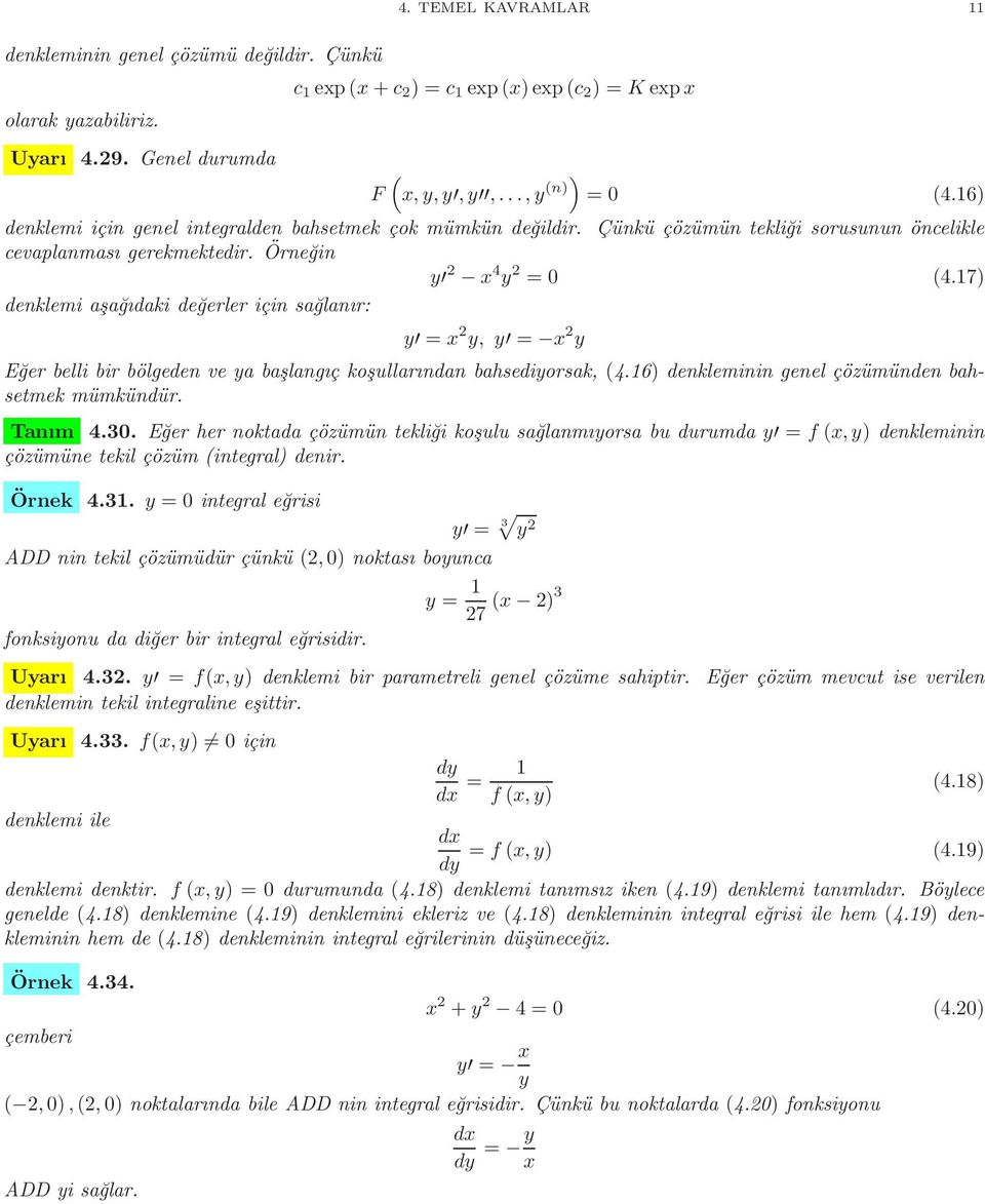 7) denklemi aşağıdaki değerler için sağlanır: y = y, y = y Eğer belli bir bölgeden ve ya başlangıç koşullarından bahsediyorsak, 4.6) denkleminin genel çözümünden bahsetmek mümkündür. Tanım 4.3.