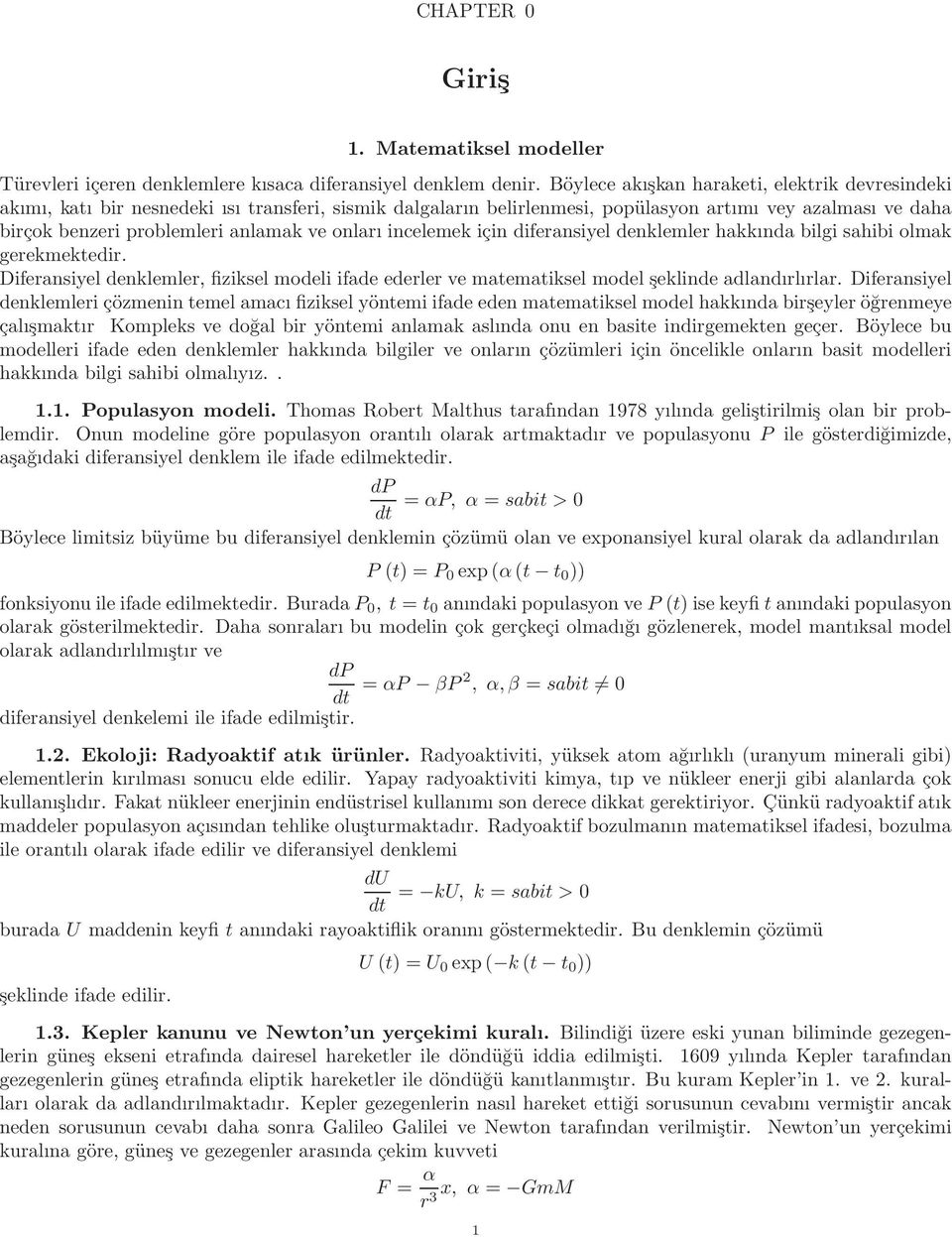 onları incelemek için diferansiyel denklemler hakkında bilgi sahibi olmak gerekmektedir. Diferansiyel denklemler, fiziksel modeli ifade ederler ve matematiksel model şeklinde adlandırlırlar.