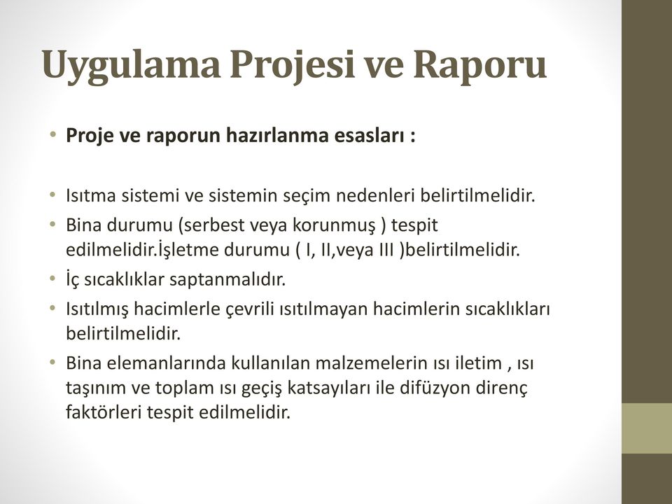 İç sıcaklıklar saptanmalıdır. Isıtılmış hacimlerle çevrili ısıtılmayan hacimlerin sıcaklıkları belirtilmelidir.