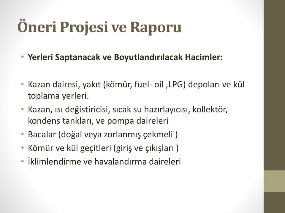 Kazan, ısı değistiricisi, sıcak su hazırlayıcısı, kollektör, kondens tankları, ve pompa