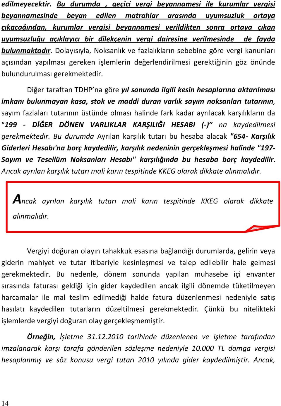 uyumsuzluğu açıklayıcı bir dilekçenin vergi dairesine verilmesinde de fayda bulunmaktadır.