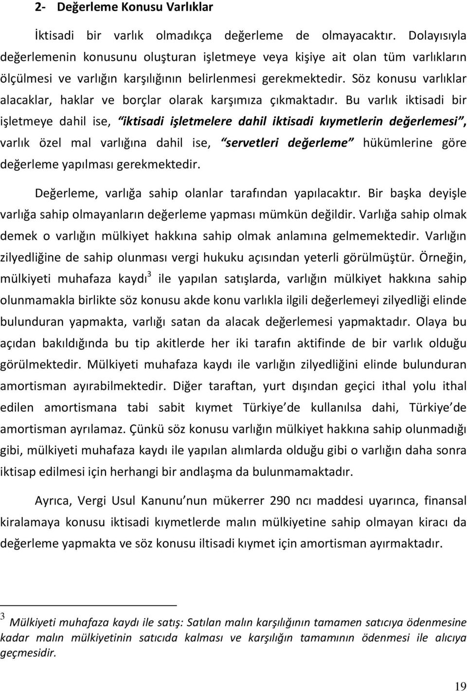 Söz konusu varlıklar alacaklar, haklar ve borçlar olarak karşımıza çıkmaktadır.