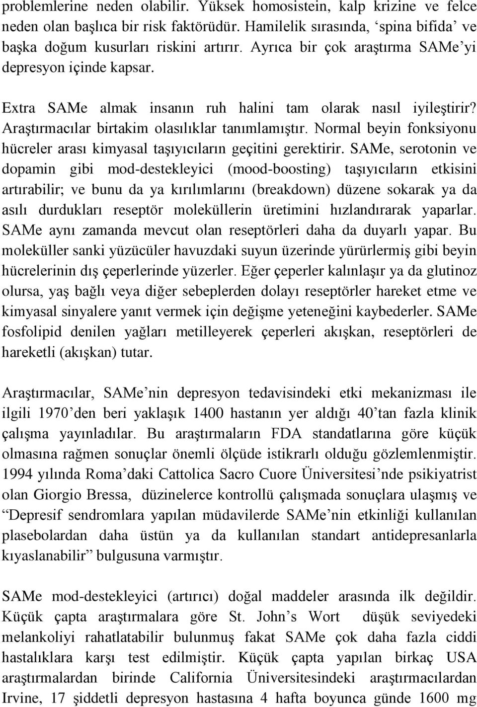 Normal beyin fonksiyonu hücreler arası kimyasal taşıyıcıların geçitini gerektirir.