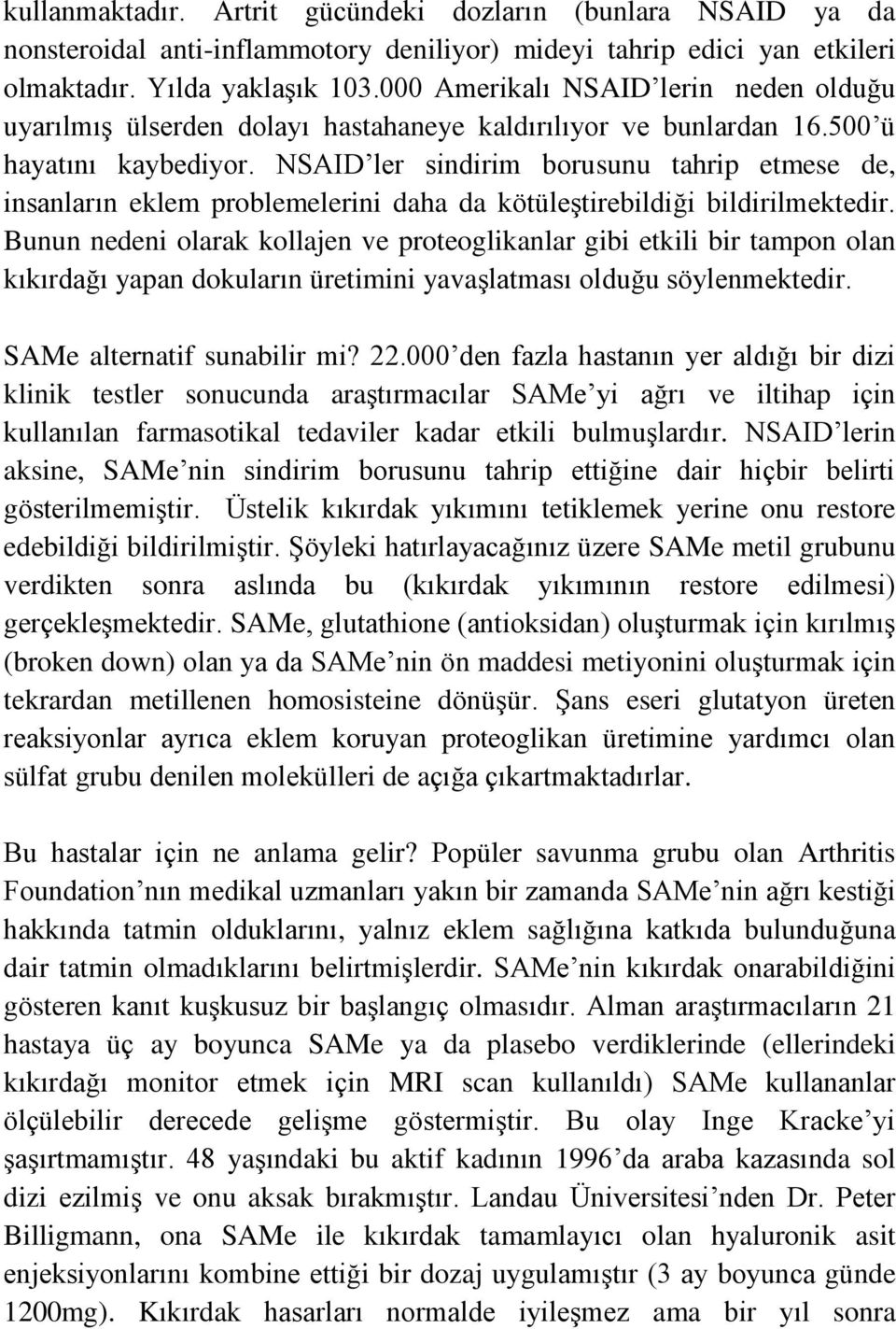 NSAID ler sindirim borusunu tahrip etmese de, insanların eklem problemelerini daha da kötüleştirebildiği bildirilmektedir.