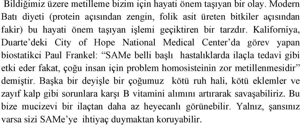 Kaliforniya, Duarte deki City of Hope National Medical Center da görev yapan biostatikci Paul Frankel: SAMe belli başlı hastalıklarda ilaçla tedavi gibi etki eder fakat, çoğu