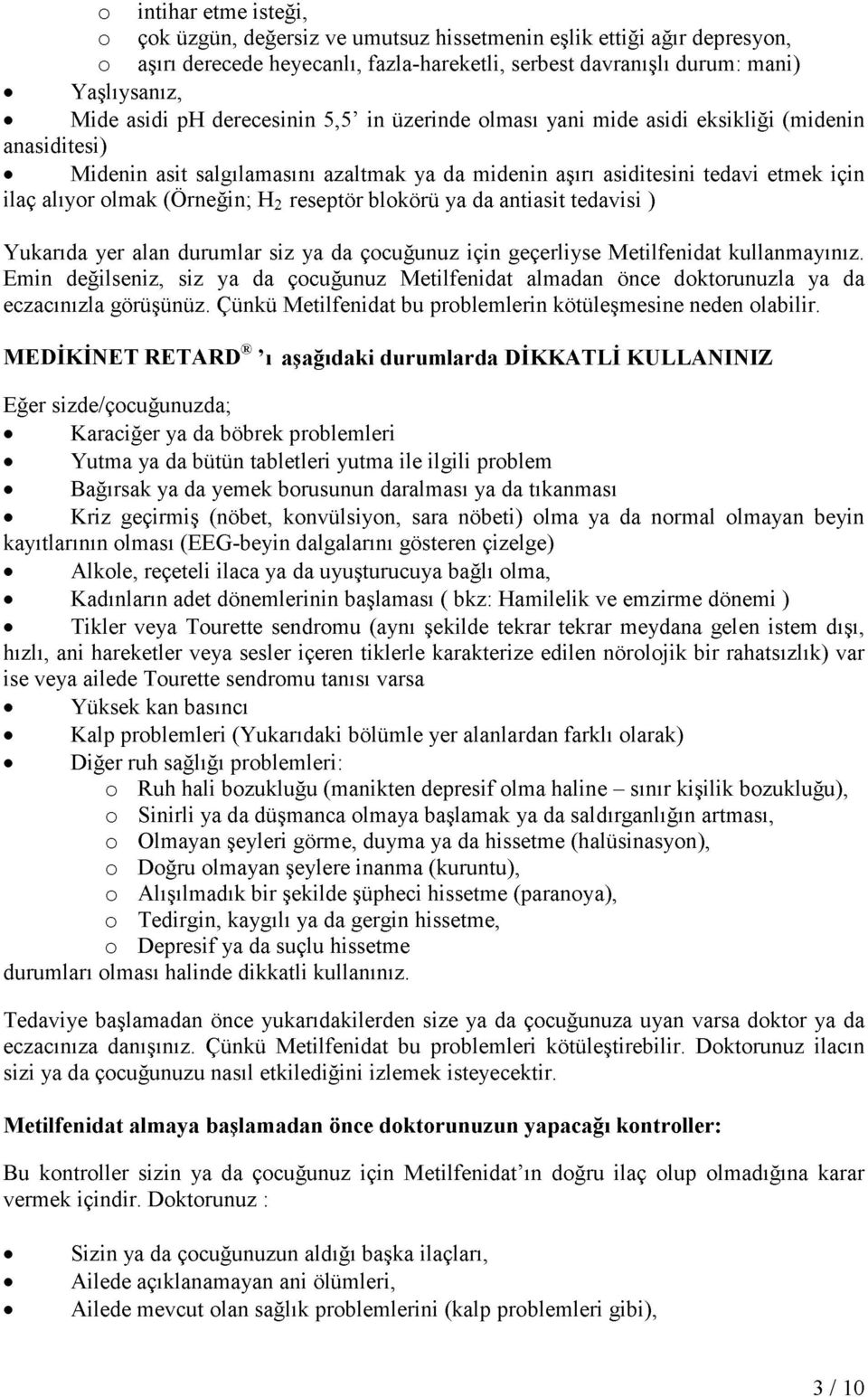 H 2 reseptör blokörü ya da antiasit tedavisi ) Yukarıda yer alan durumlar siz ya da çocuğunuz için geçerliyse M etilfenidat kullanmayınız.