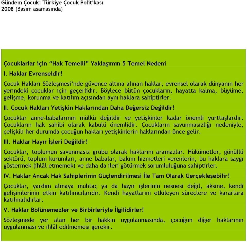 Böylece bütün çocukların, hayatta kalma, büyüme, gelişme, korunma ve katılım açısından aynı haklara sahiptirler. II. Çocuk Hakları Yetişkin Haklarından Daha Değersiz Değildir!