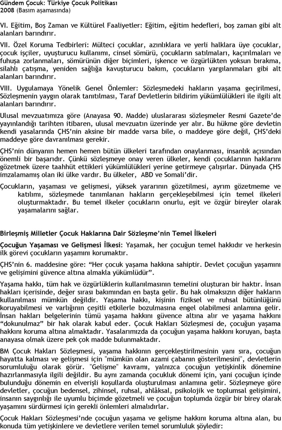 sömürünün diğer biçimleri, işkence ve özgürlükten yoksun bırakma, silahlı çatışma, yeniden sağlığa kavuşturucu bakım, çocukların yargılanmaları gibi alt alanları barındırır. VIII.