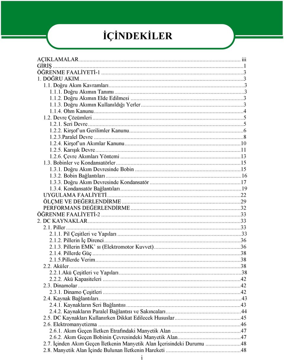 ..3.3. Bobinler ve Kondansatörler...5.3.. Doğru Akım Devresinde Bobin...5.3.2. Bobin Bağlantıları...6.3.3. Doğru Akım Devresinde Kondansatör...7.3.4. Kondansatör Bağlantıları...9 UYGULAMA FAALİYETİ.