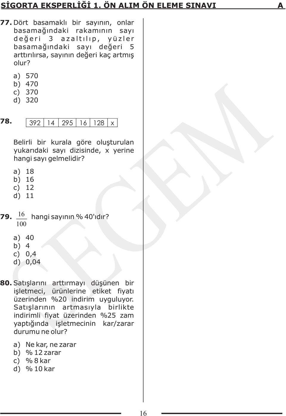 olur? 570 470 370 320 Belirli bir kurala göre oluşturulan yukarıdaki sayı dizisinde, x yerine hangi sayı gelmelidir?