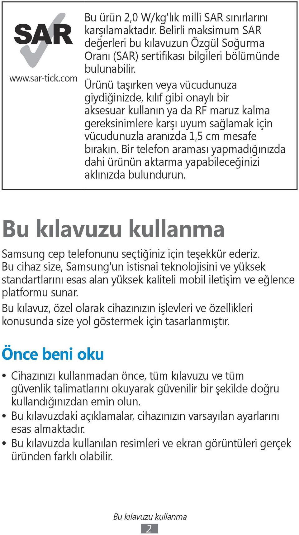 Bir telefon araması yapmadığınızda dahi ürünün aktarma yapabileceğinizi aklınızda bulundurun. Bu kılavuzu kullanma Samsung cep telefonunu seçtiğiniz için teşekkür ederiz.