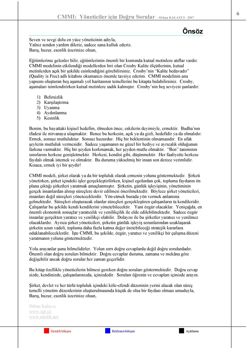 CMMI modelinin etkilendiği modellerden biri olan Crosby Kalite ölçütlerinin, kutsal metinlerden açık bir şekilde esinlendiğini görebilirsiniz.